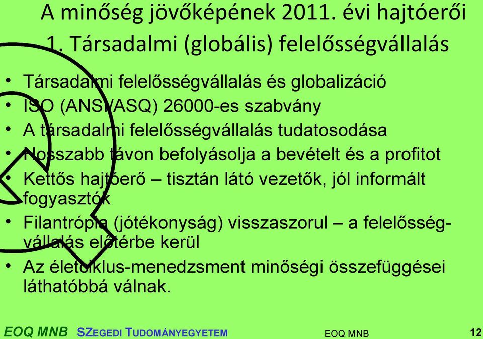 társadalmi felelősségvállalás tudatosodása Hosszabb távon befolyásolja a bevételt és a profitot Kettős hajtóerő tisztán