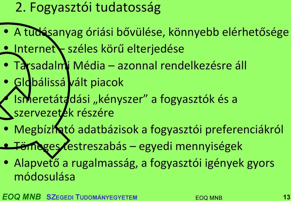 fogyasztók és a szervezetek részére Megbízható adatbázisok a fogyasztói preferenciákról Tömeges