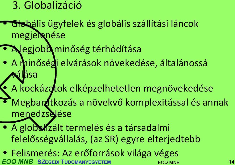 megnövekedése Megbarátkozás a növekvő komplexitással és annak menedzselése A globalizált termelés és a