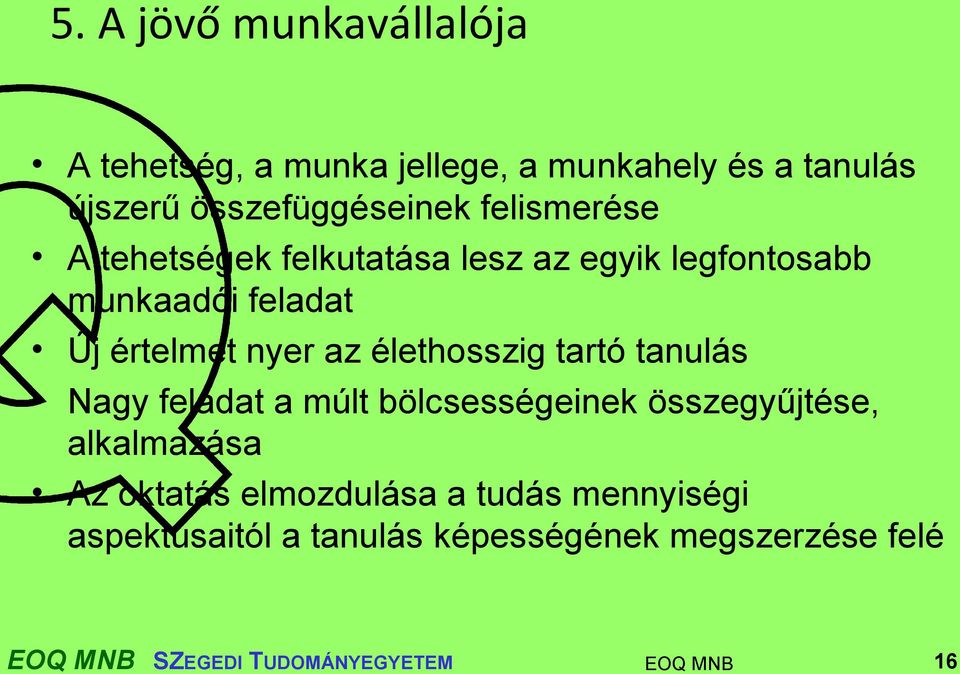 élethosszig tartó tanulás Nagy feladat a múlt bölcsességeinek összegyűjtése, alkalmazása Az oktatás