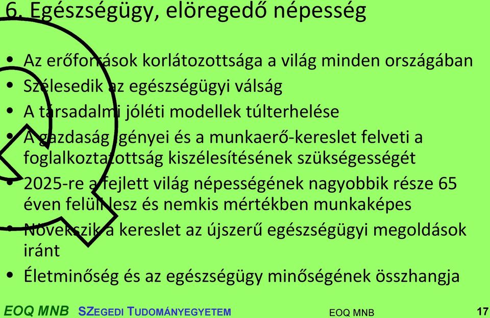 szükségességét 2025-re a fejlett világ népességének nagyobbik része 65 éven felüli lesz és nemkis mértékben munkaképes Növekszik