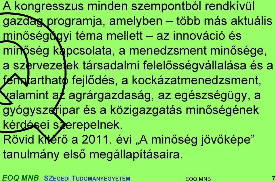 fejlődés, a kockázatmenedzsment, valamint az agrárgazdaság, az egészségügy, a gyógyszeripar és a közigazgatás