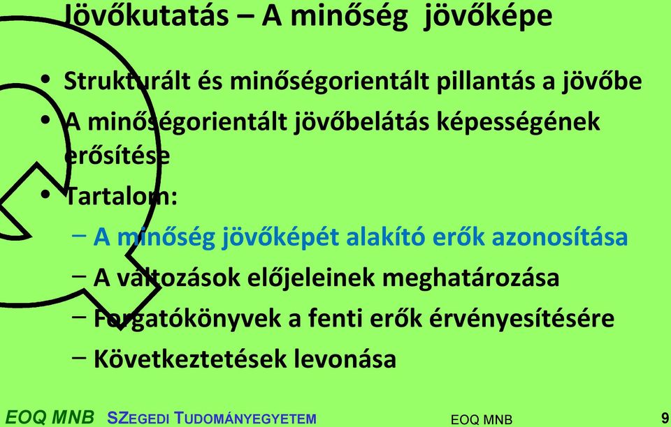 jövőképét alakító erők azonosítása A változások előjeleinek meghatározása