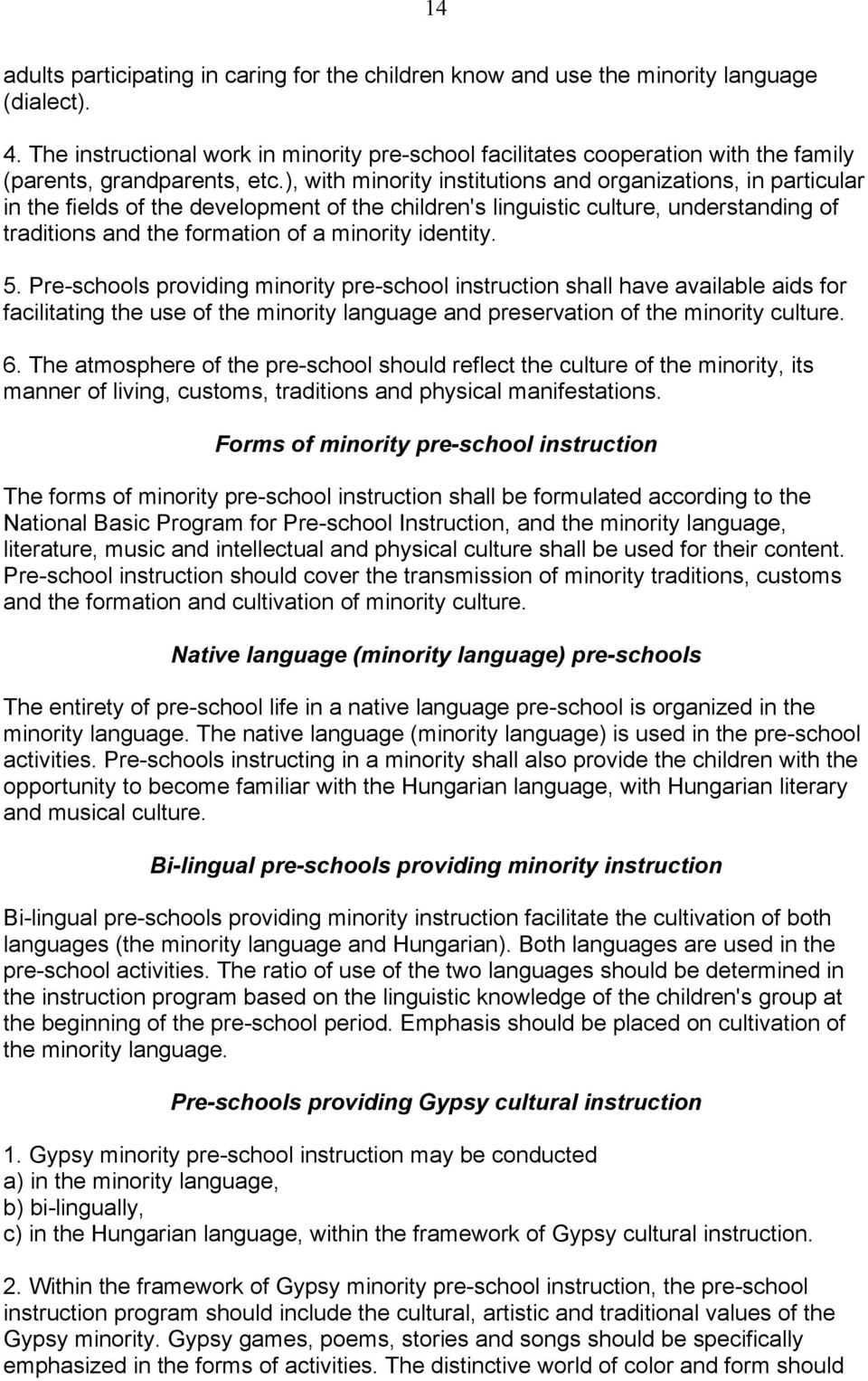 ), with minority institutions and organizations, in particular in the fields of the development of the children's linguistic culture, understanding of traditions and the formation of a minority