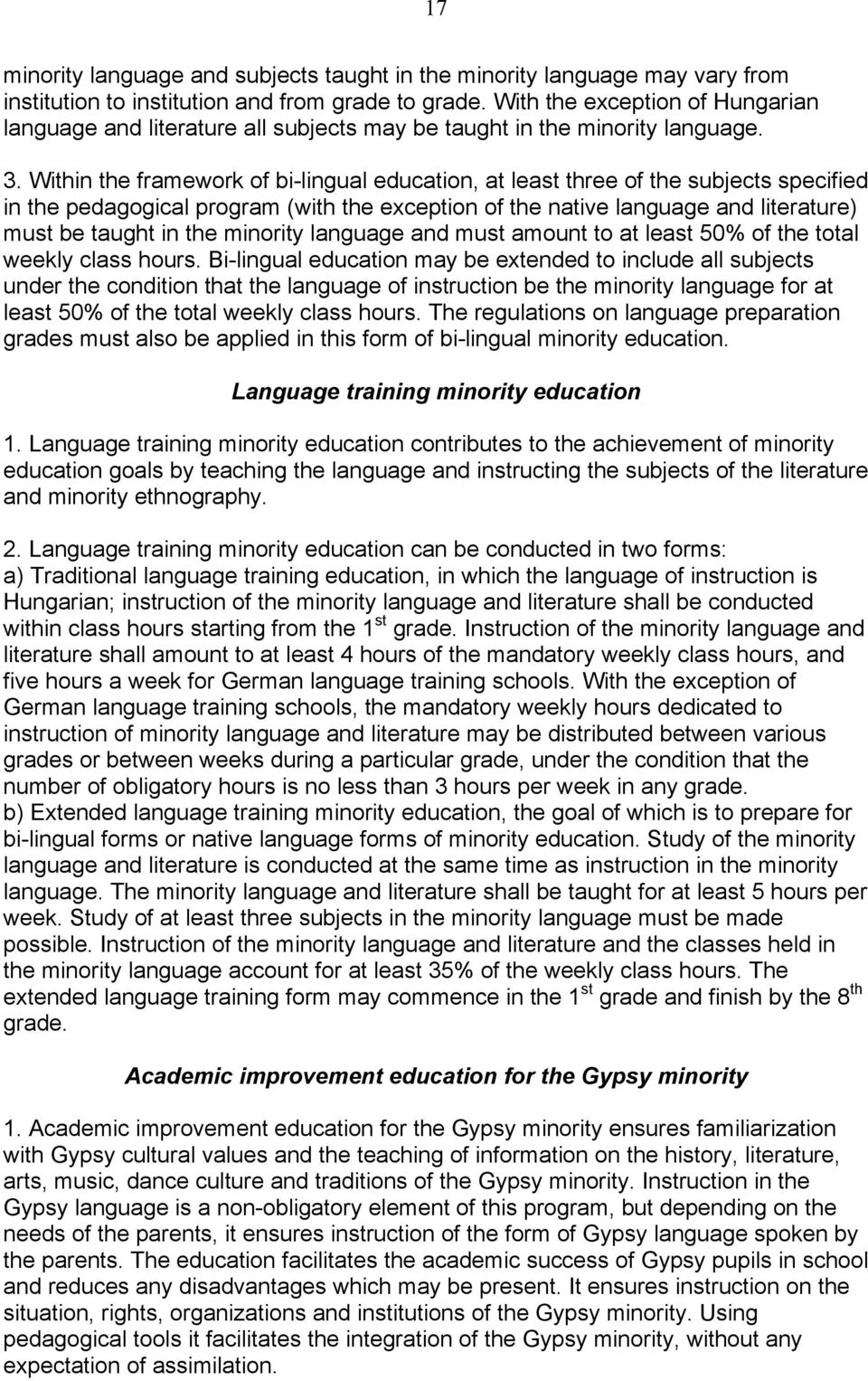 Within the framework of bi-lingual education, at least three of the subjects specified in the pedagogical program (with the exception of the native language and literature) must be taught in the