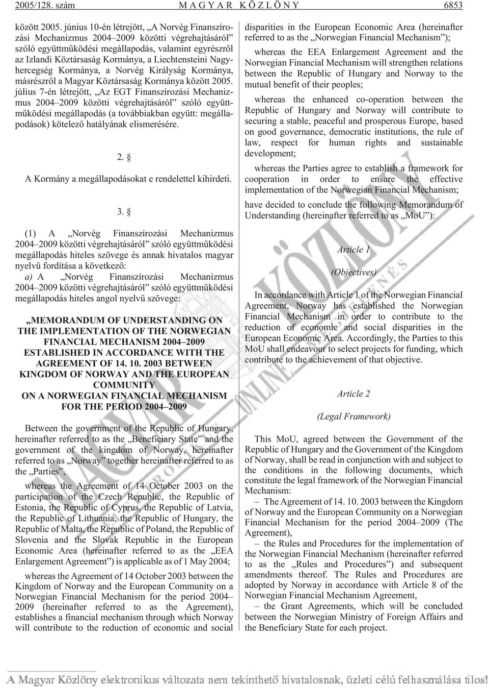 Nagyhercegség Kormánya, a Norvég Királyság Kormánya, másrészrõl a Magyar Köztársaság Kormánya között 2005.