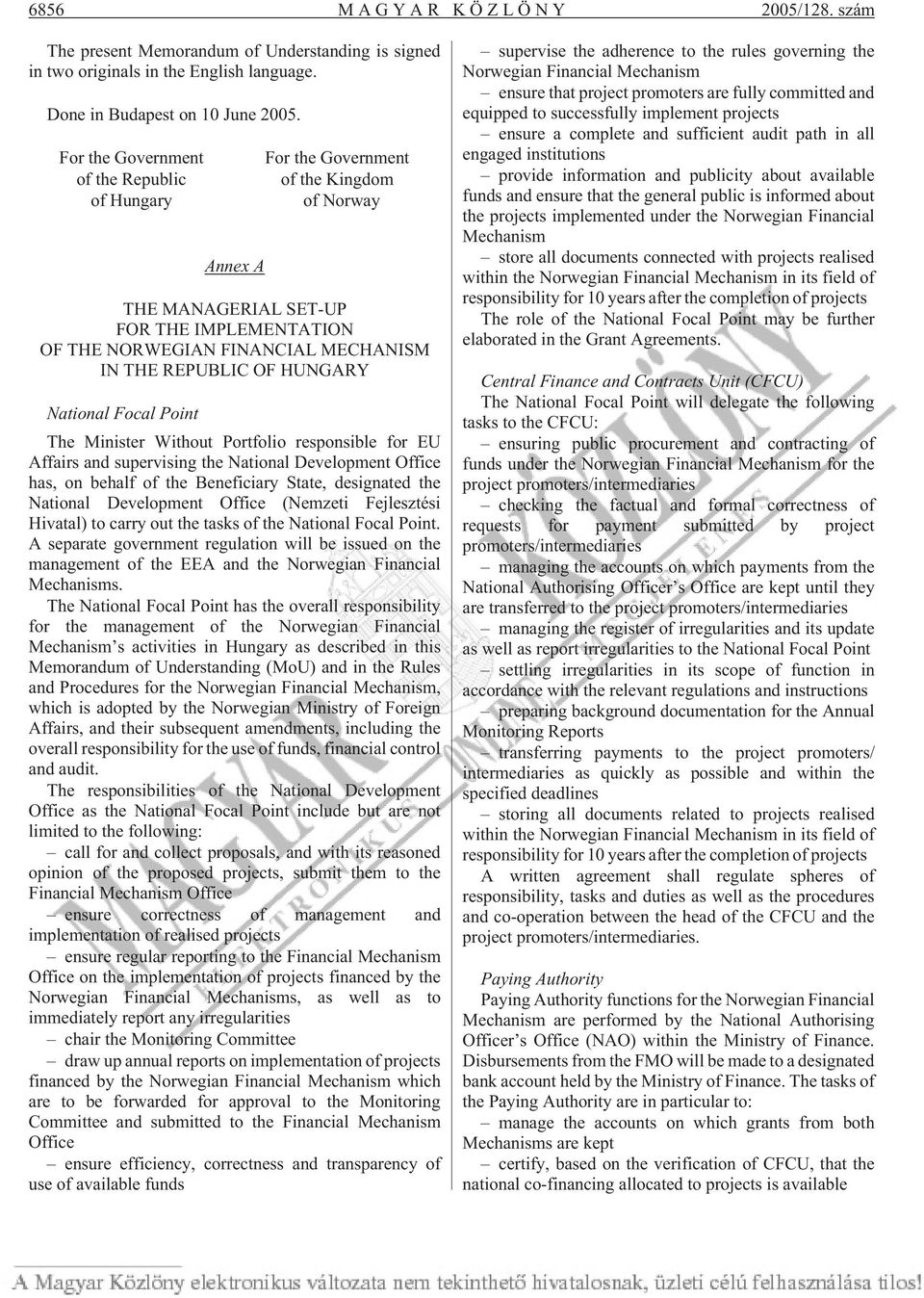 HUNGARY National Focal Point The Minister Without Portfolio responsible for EU Affairs and supervising the National Development Office has, on behalf of the Beneficiary State, designated the National