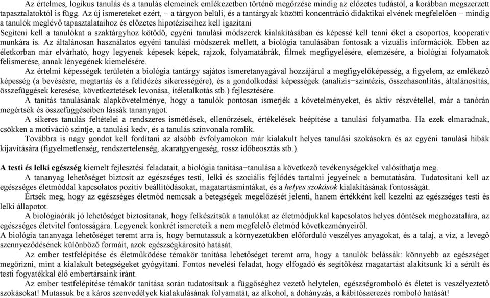 Segíteni kell a tanulókat a szaktárgyhoz kötődő, egyéni tanulási módszerek kialakításában és képessé kell tenni őket a csoportos, kooperatív munkára is.