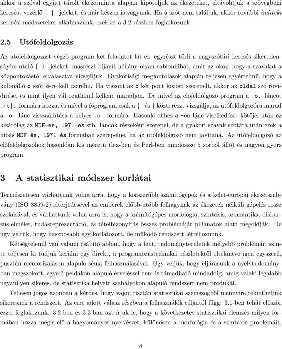 5 Utófeldolgozás Az utófeldolgozást végző program két feladatot lát el: egyrészt törli a nagyszótári keresés sikertelenségére utaló { } jeleket, másrészt kijavít néhány olyan sablonhibát, amit az