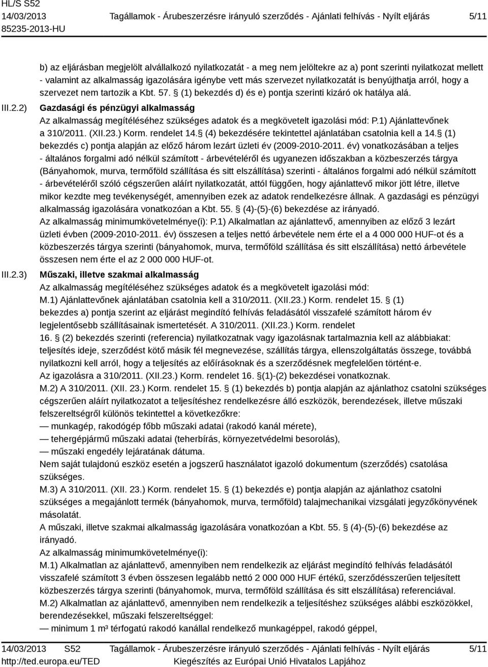 nyilatkozatát is benyújthatja arról, hogy a szervezet nem tartozik a Kbt. 57. (1) bekezdés d) és e) pontja szerinti kizáró ok hatálya alá.