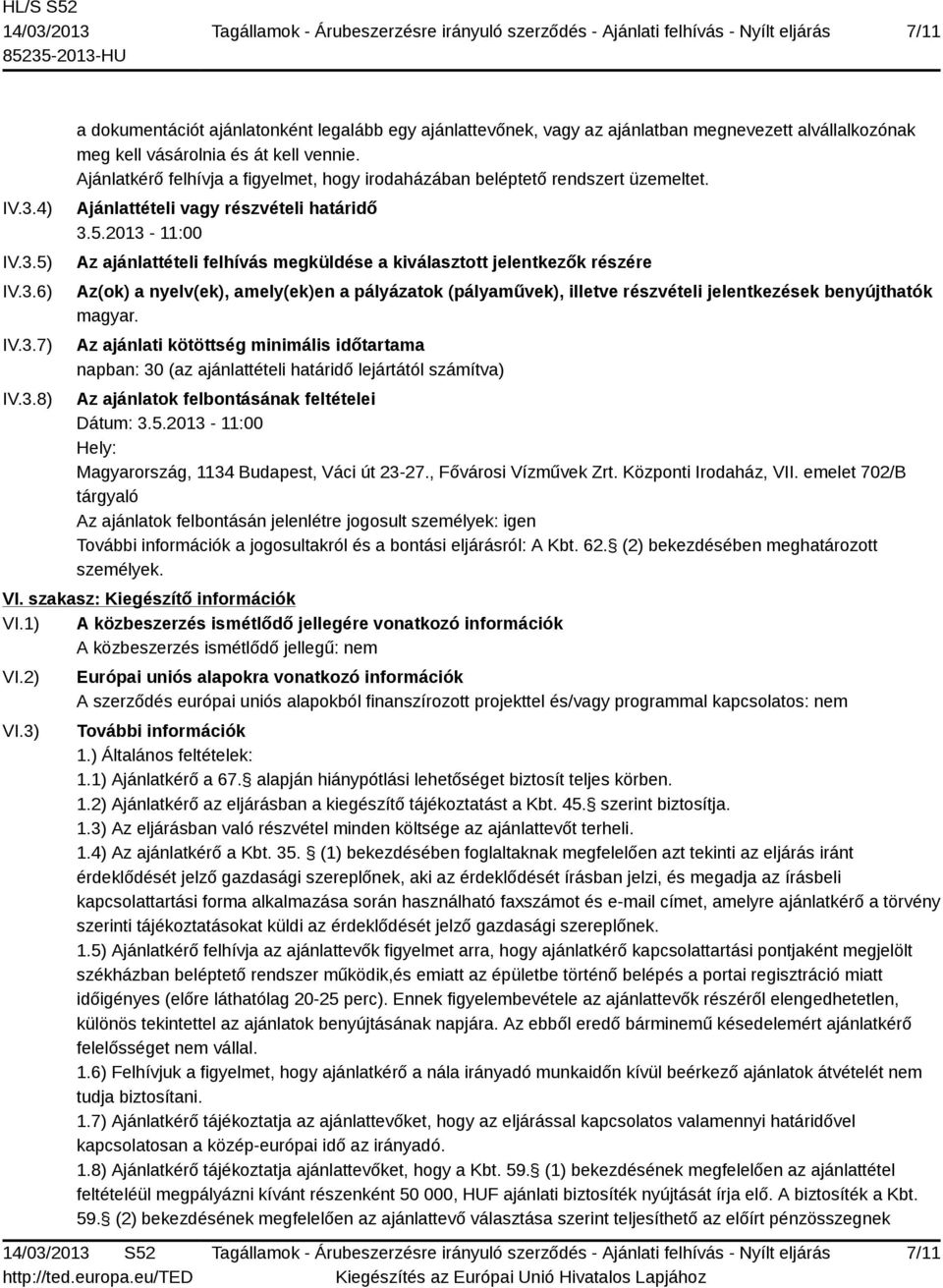 2013-11:00 Az ajánlattételi felhívás megküldése a kiválasztott jelentkezők részére Az(ok) a nyelv(ek), amely(ek)en a pályázatok (pályaművek), illetve részvételi jelentkezések benyújthatók magyar.