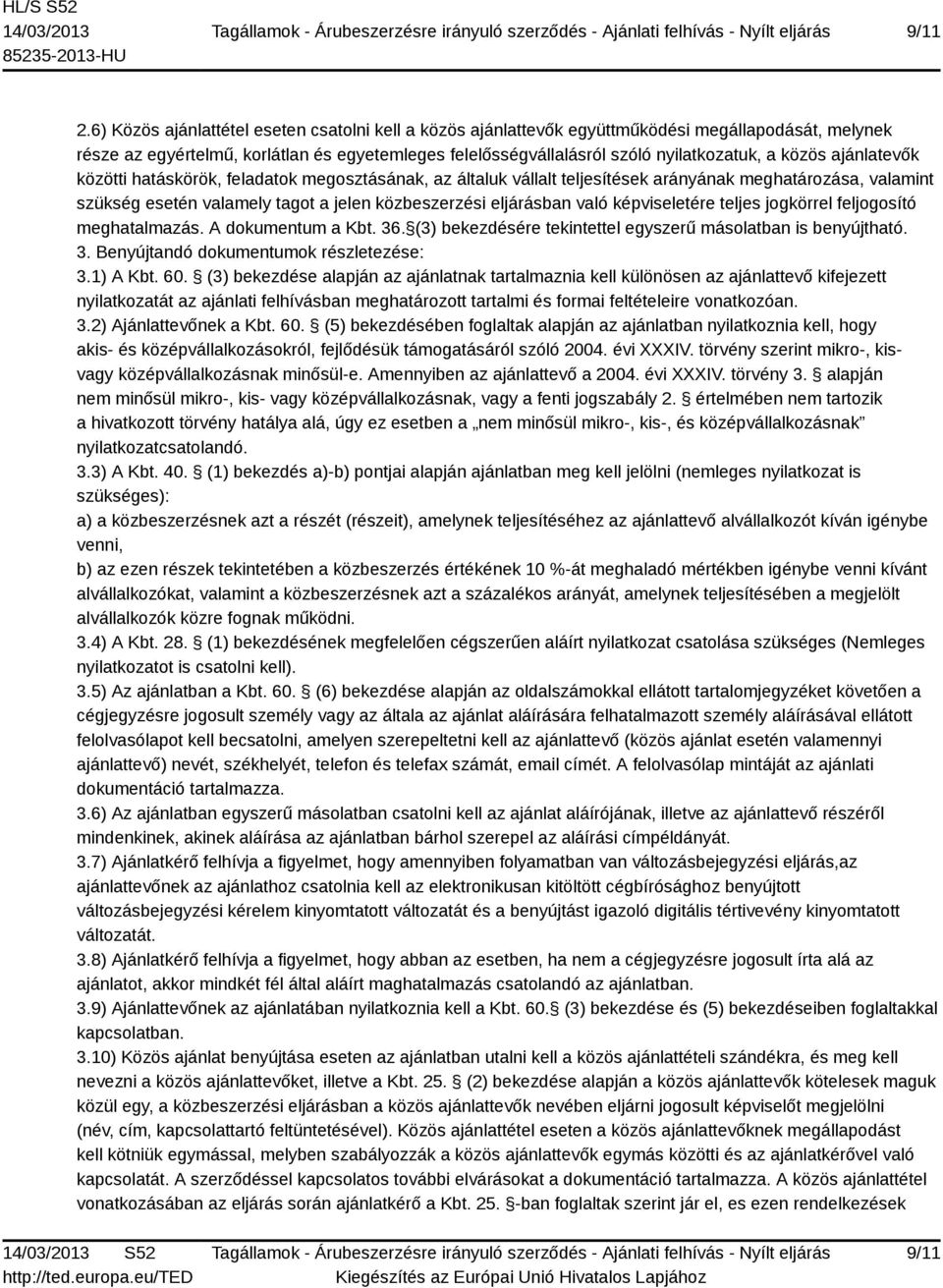 közös ajánlatevők közötti hatáskörök, feladatok megosztásának, az általuk vállalt teljesítések arányának meghatározása, valamint szükség esetén valamely tagot a jelen közbeszerzési eljárásban való