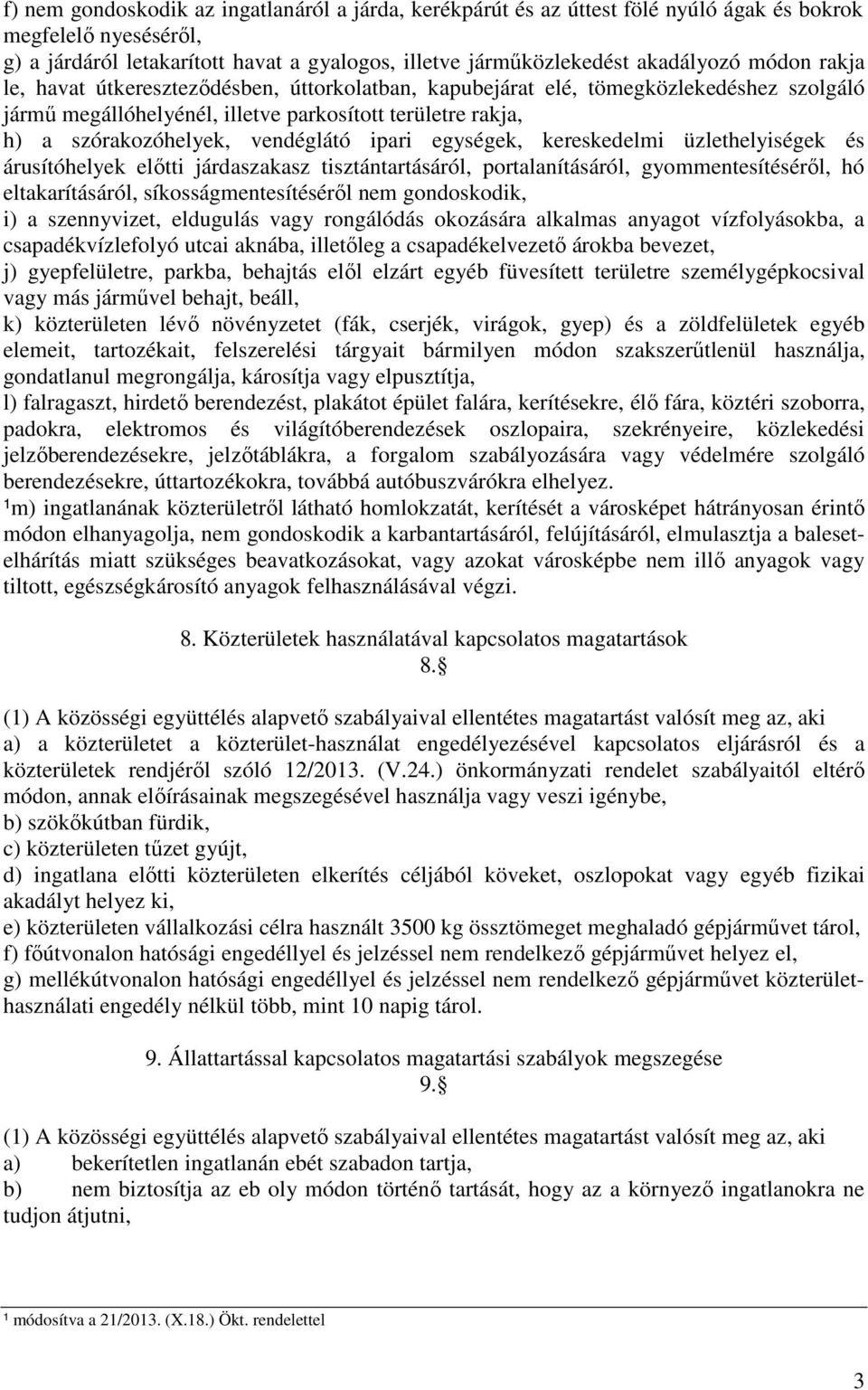 ipari egységek, kereskedelmi üzlethelyiségek és árusítóhelyek előtti járdaszakasz tisztántartásáról, portalanításáról, gyommentesítéséről, hó eltakarításáról, síkosságmentesítéséről nem gondoskodik,