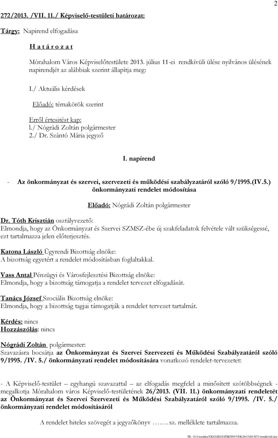 / Dr. Szántó Mária jegyző I. napirend - Az önkormányzat és szervei, szervezeti és működési szabályzatáról szóló 9/1995.(IV.5.) önkormányzati rendelet módosítása Dr.