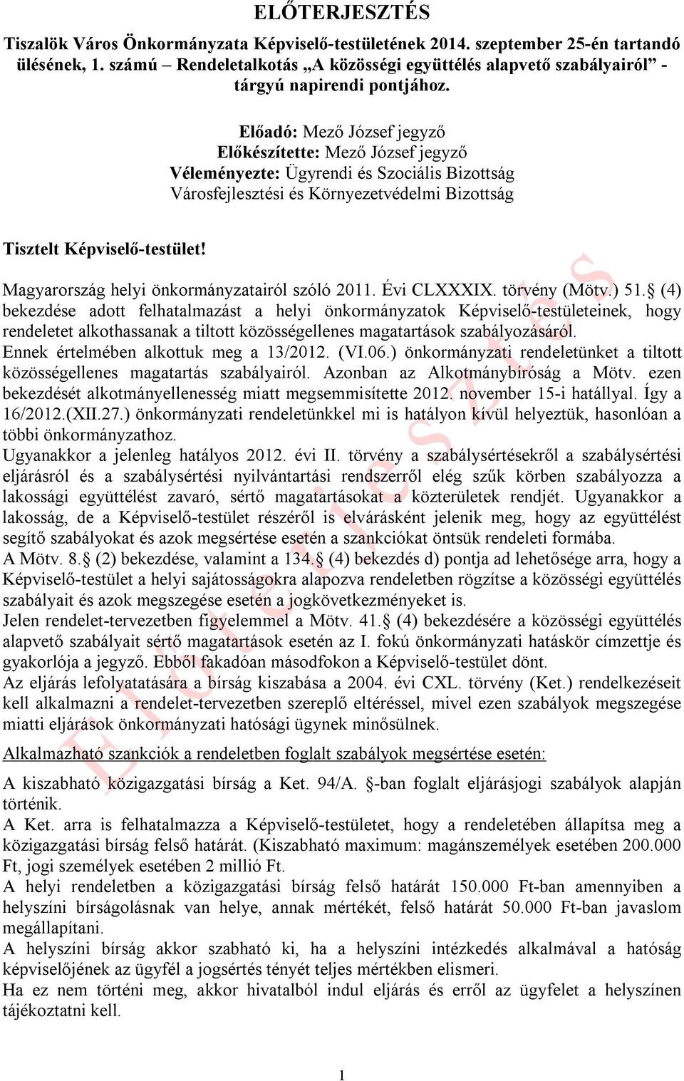 Előadó: Mező József jegyző Előkészítette: Mező József jegyző Véleményezte: Ügyrendi és Szociális Bizottság Városfejlesztési és Környezetvédelmi Bizottság Tisztelt Képviselő-testület!