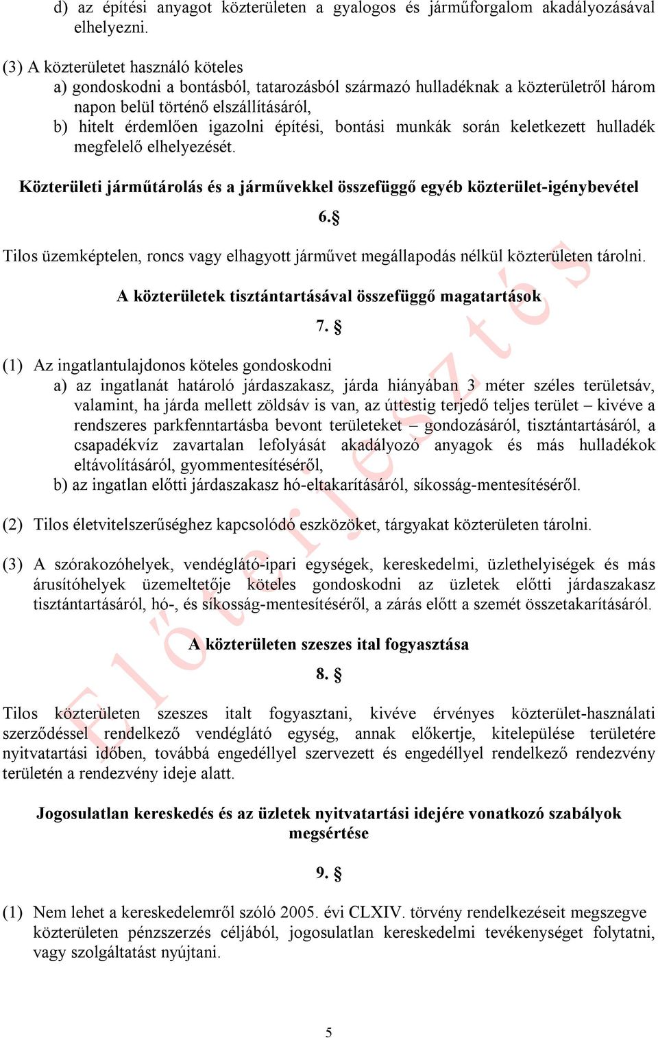 bontási munkák során keletkezett hulladék megfelelő elhelyezését. Közterületi járműtárolás és a járművekkel összefüggő egyéb közterület-igénybevétel 6.