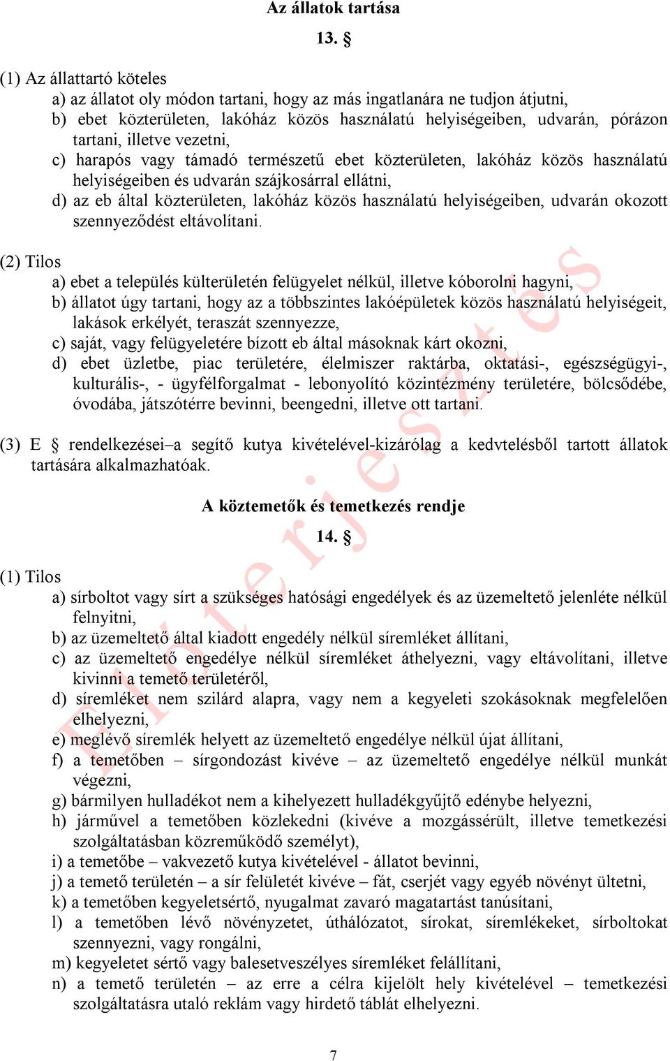 vezetni, c) harapós vagy támadó természetű ebet közterületen, lakóház közös használatú helyiségeiben és udvarán szájkosárral ellátni, d) az eb által közterületen, lakóház közös használatú