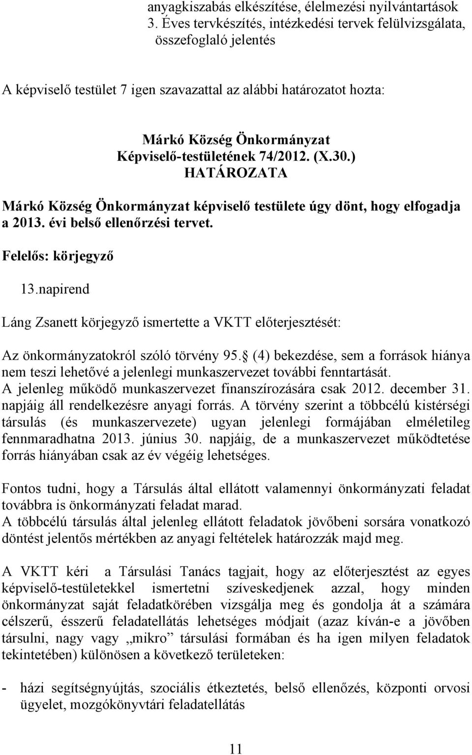 napirend Láng Zsanett körjegyző ismertette a VKTT előterjesztését: Az önkormányzatokról szóló törvény 95.