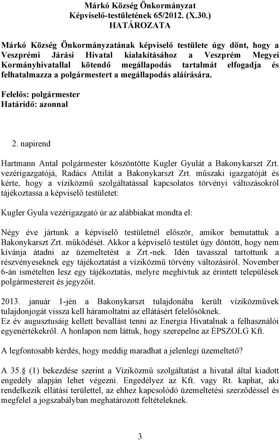 megállapodás aláírására. Határidő: azonnal 2. napirend Hartmann Antal polgármester köszöntötte Kugler Gyulát a Bakonykarszt Zrt. vezérigazgatójá, Radács Attilát a Bakonykarszt Zrt.