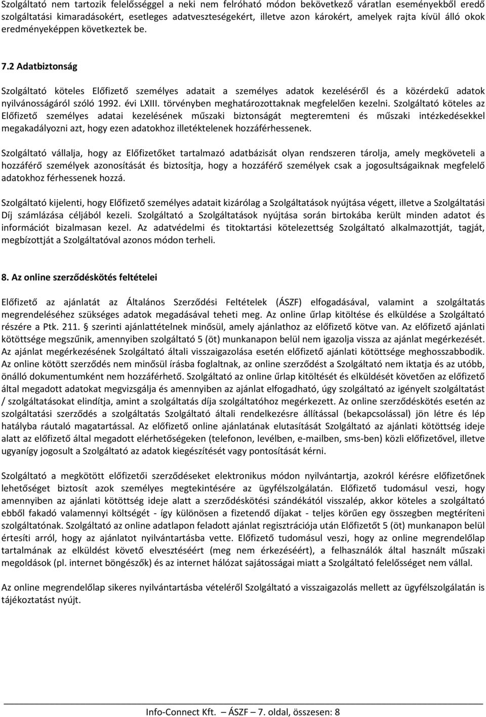 2 Adatbiztonság Szolgáltató köteles Előfizető személyes adatait a személyes adatok kezeléséről és a közérdekű adatok nyilvánosságáról szóló 1992. évi LXIII.