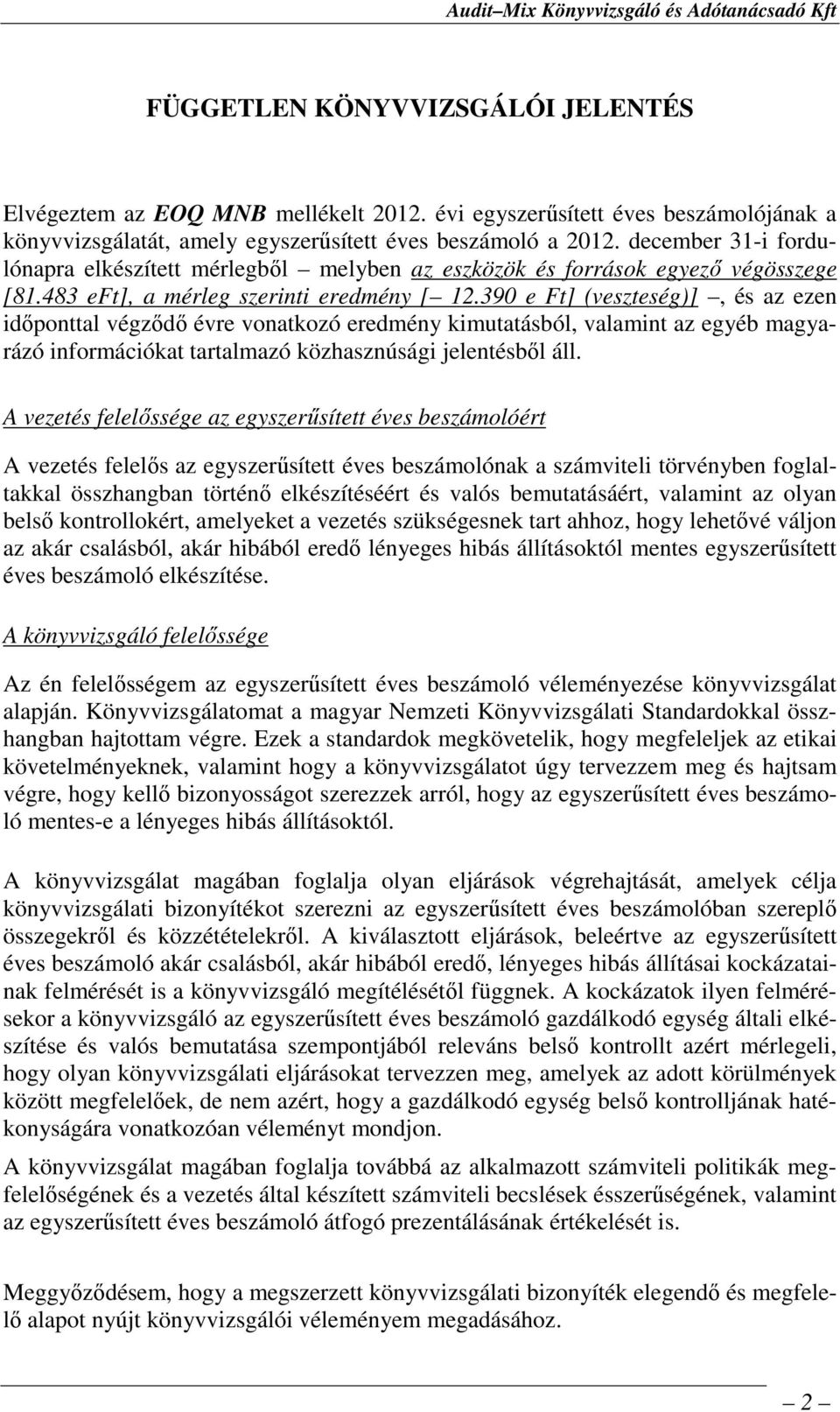 december 31-i fordulónapra elkészített mérlegbıl melyben az eszközök és források egyezı végösszege [81.483 eft], a mérleg szerinti eredmény [ 12.