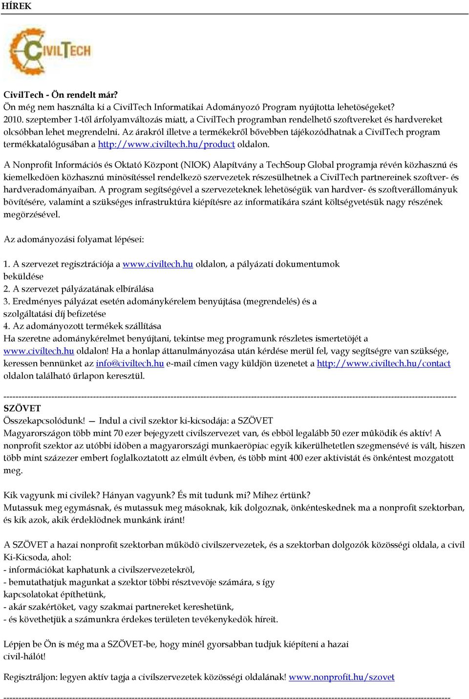 Az árakról illetve a termékekrıl bıvebben tájékozódhatnak a CivilTech program termékkatalógusában a http://www.civiltech.hu/product oldalon.