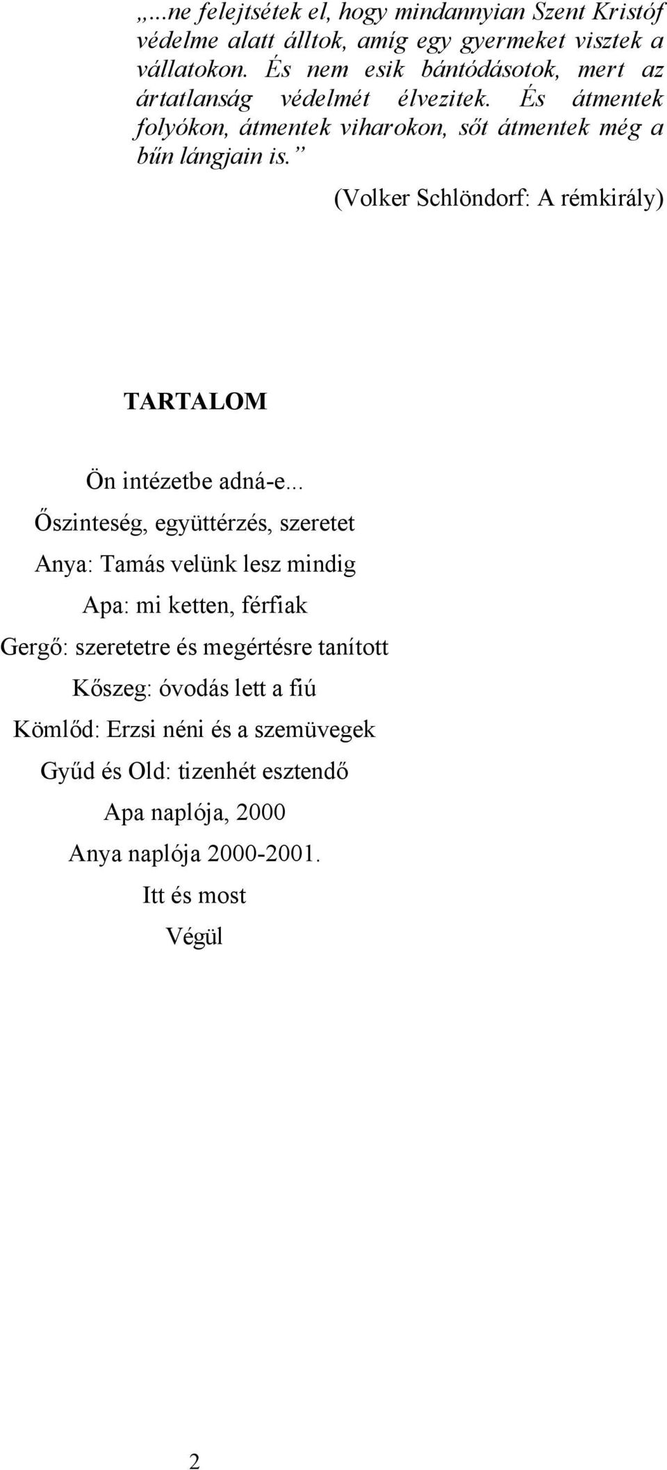 (Volker Schlöndorf: A rémkirály) TARTALOM Ön intézetbe adná-e.