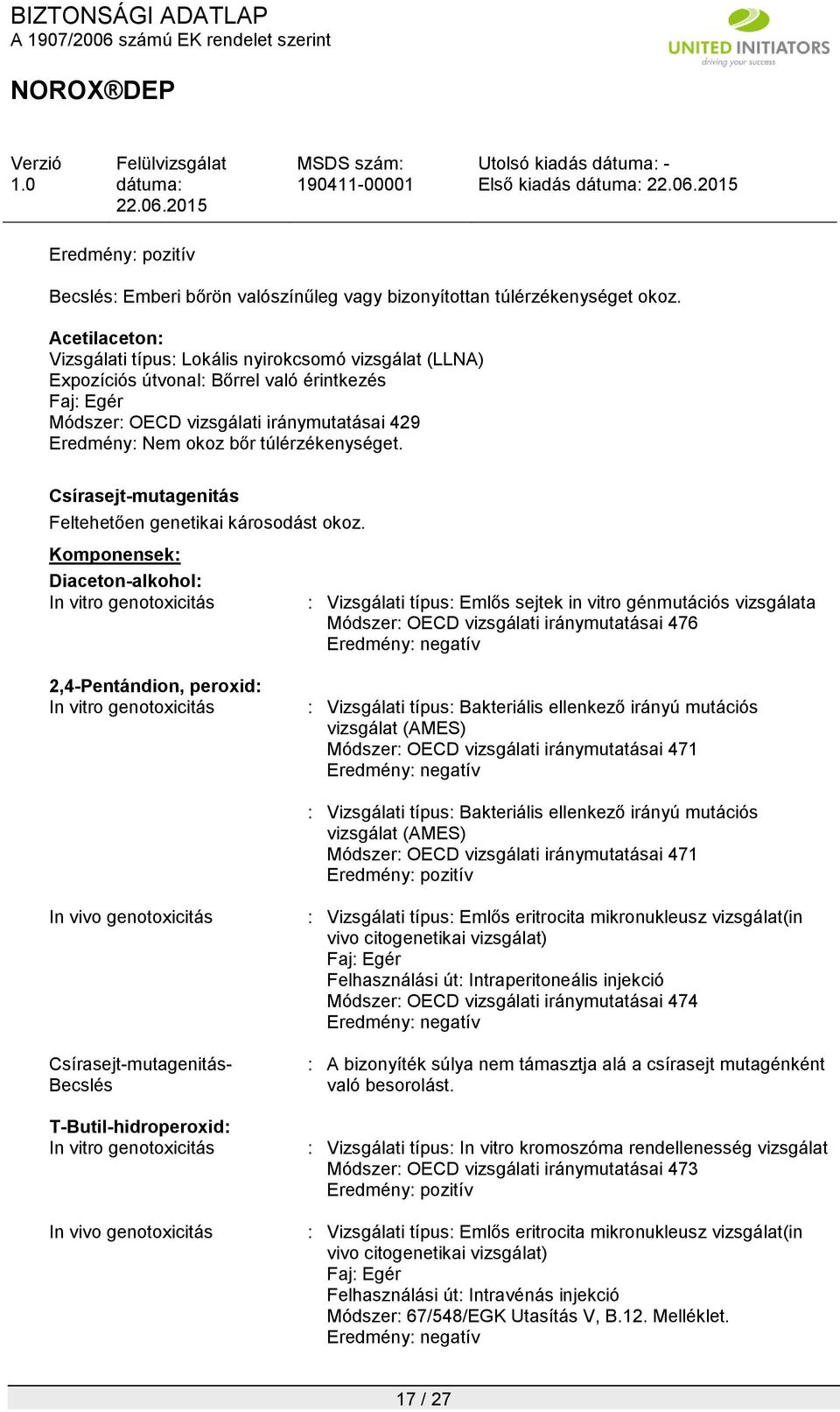 túlérzékenységet. Csírasejt-mutagenitás Feltehetően genetikai károsodást okoz.