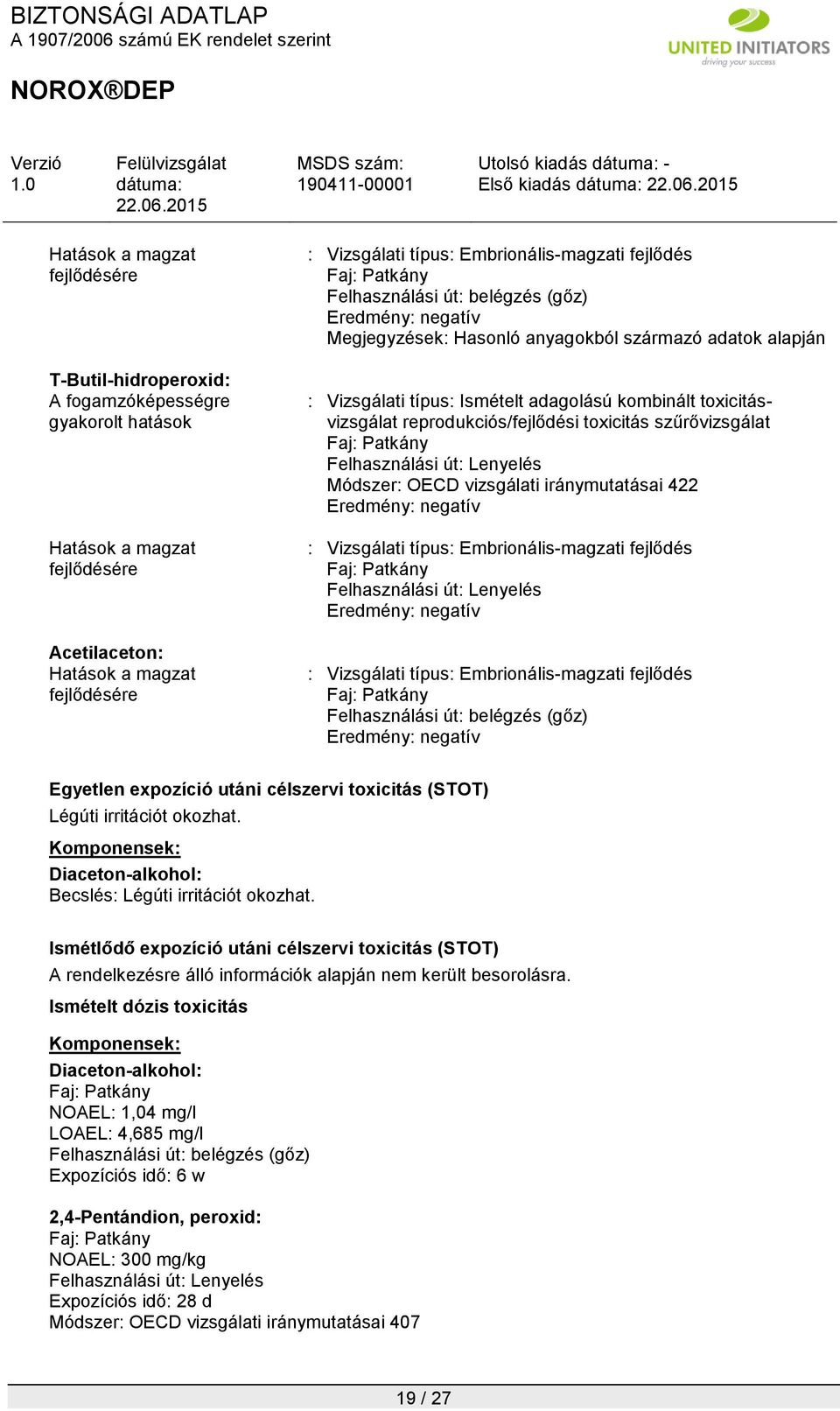 toxicitásvizsgálat reprodukciós/fejlődési toxicitás szűrővizsgálat Faj: Patkány Felhasználási út: Lenyelés Módszer: OECD vizsgálati iránymutatásai 422 : Vizsgálati típus: Embrionális-magzati fejlődés