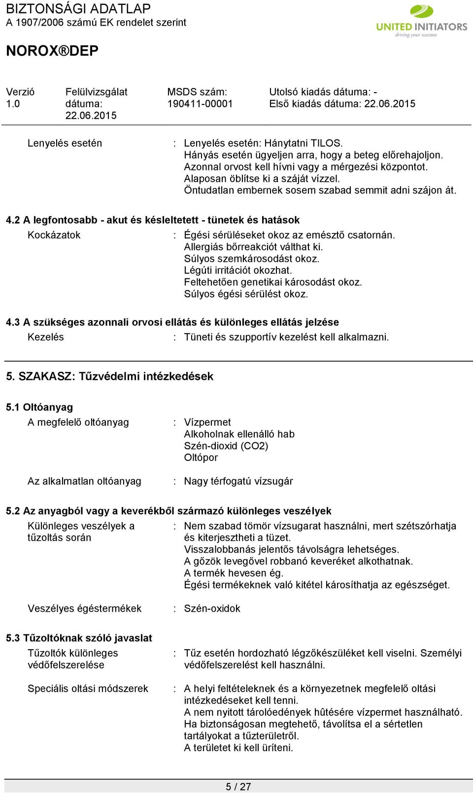 2 A legfontosabb - akut és késleltetett - tünetek és Kockázatok : Égési sérüléseket okoz az emésztő csatornán. Allergiás bőrreakciót válthat ki. Súlyos szemkárosodást okoz. Légúti irritációt okozhat.