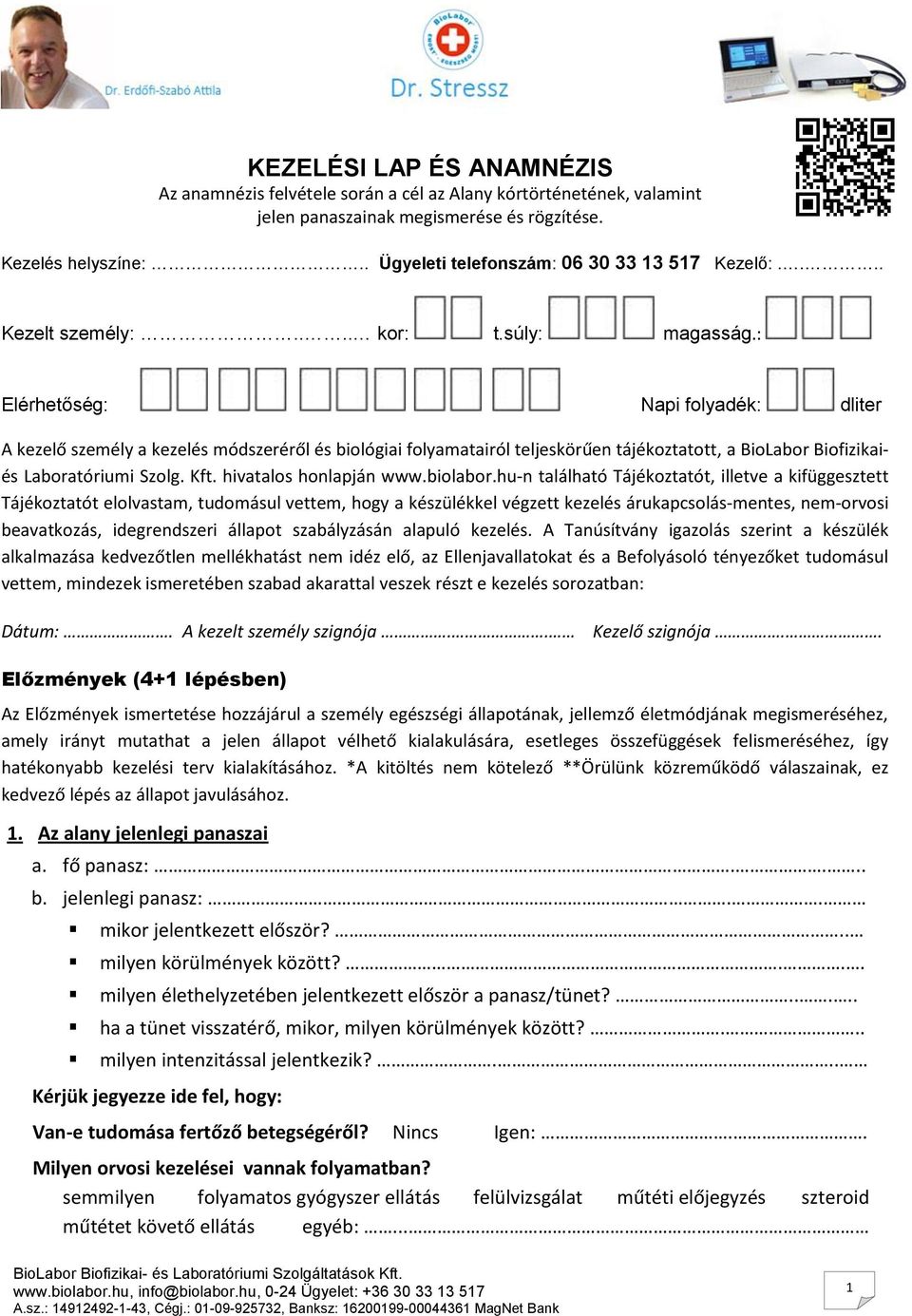 : Elérhetőség: Napi folyadék: dliter A kezelő személy a kezelés módszeréről és biológiai folyamatairól teljeskörűen tájékoztatott, a BioLabor Biofizikaiés Laboratóriumi Szolg. Kft.