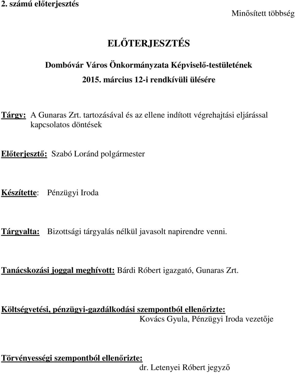 tartozásával és az ellene indított végrehajtási eljárással kapcsolatos döntések Előterjesztő: Szabó Loránd polgármester Készítette: Pénzügyi Iroda