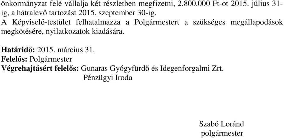 A Képviselő-testület felhatalmazza a Polgármestert a szükséges megállapodások megkötésére,
