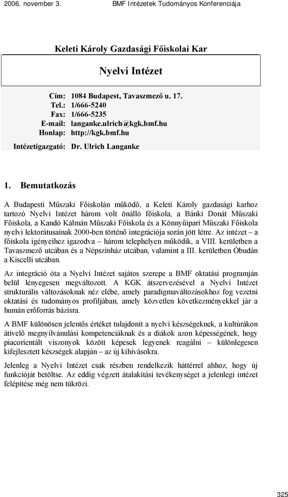 Bemutatkozás A Budapesti Műszaki Főiskolán működő, a Keleti Károly gazdasági karhoz tartozó Nyelvi Intézet három volt önálló főiskola, a Bánki Donát Műszaki Főiskola, a Kandó Kálmán Műszaki Főiskola