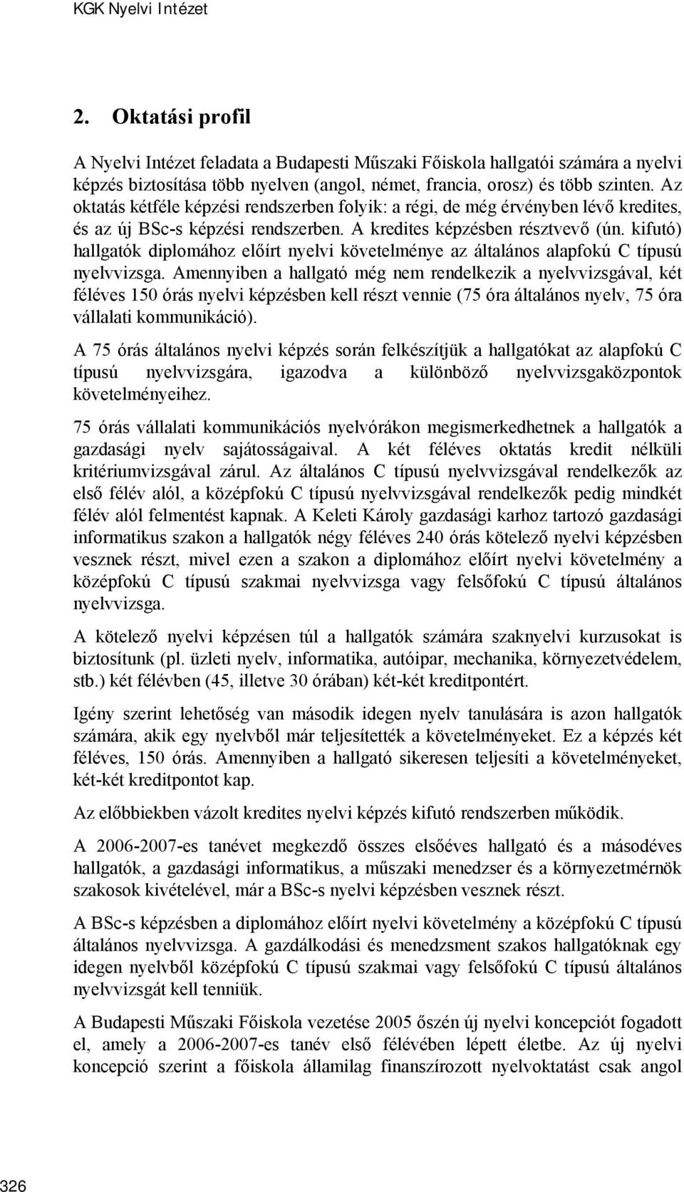 kifutó) hallgatók diplomához előírt nyelvi követelménye az általános alapfokú C típusú nyelvvizsga.