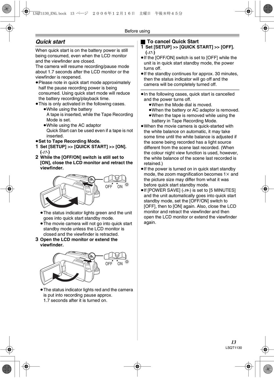 Please note in quick start mode approximately half the pause recording power is being consumed. Using quick start mode will reduce the battery recording/playback time.