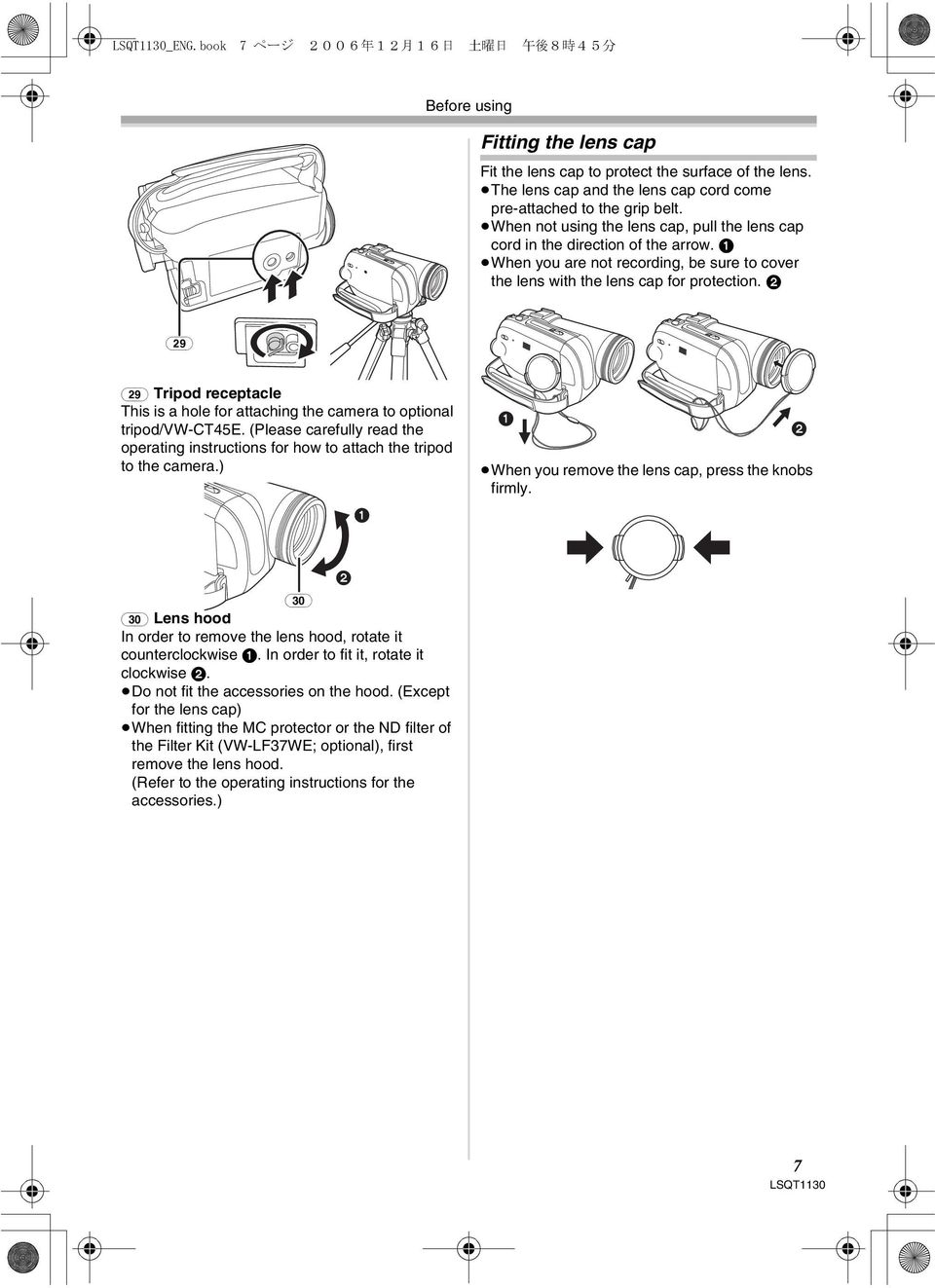 1 When you are not recording, be sure to cover the lens with the lens cap for protection. 2 (29) (29) Tripod receptacle This is a hole for attaching the camera to optional tripod/vw-ct45e.