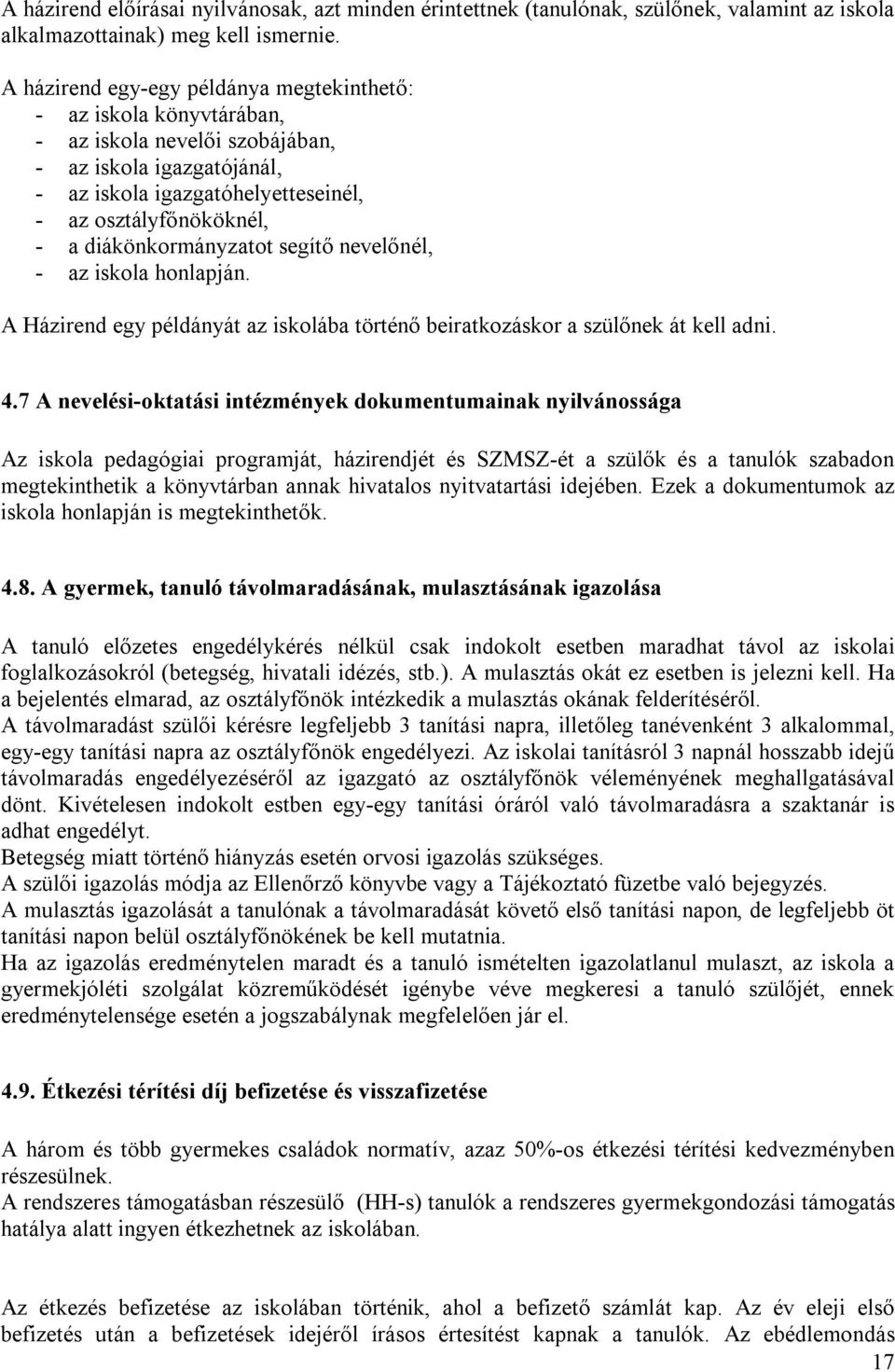 diákönkormányzatot segítő nevelőnél, - az iskola honlapján. A Házirend egy példányát az iskolába történő beiratkozáskor a szülőnek át kell adni. 4.