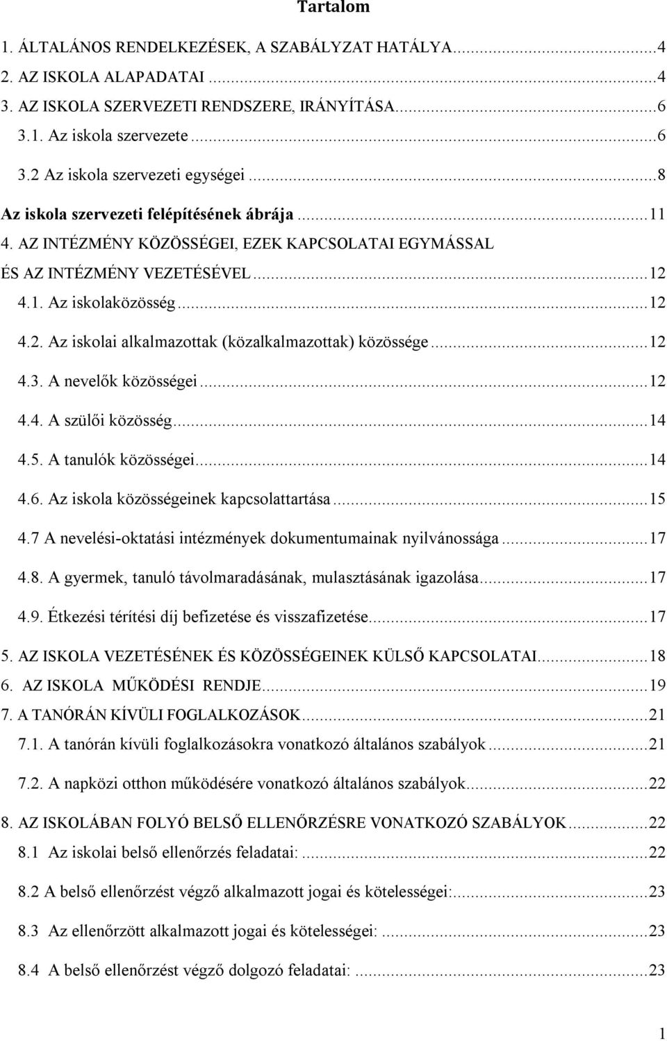 .. 12 4.3. A nevelők közösségei... 12 4.4. A szülői közösség... 14 4.5. A tanulók közösségei... 14 4.6. Az iskola közösségeinek kapcsolattartása... 15 4.