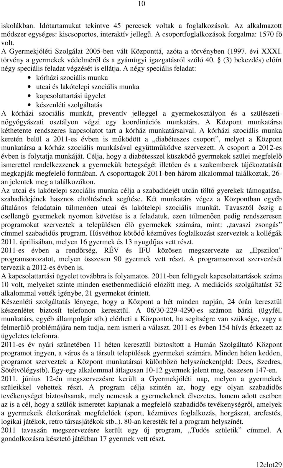 (3) bekezdés) elıírt négy speciális feladat végzését is ellátja.