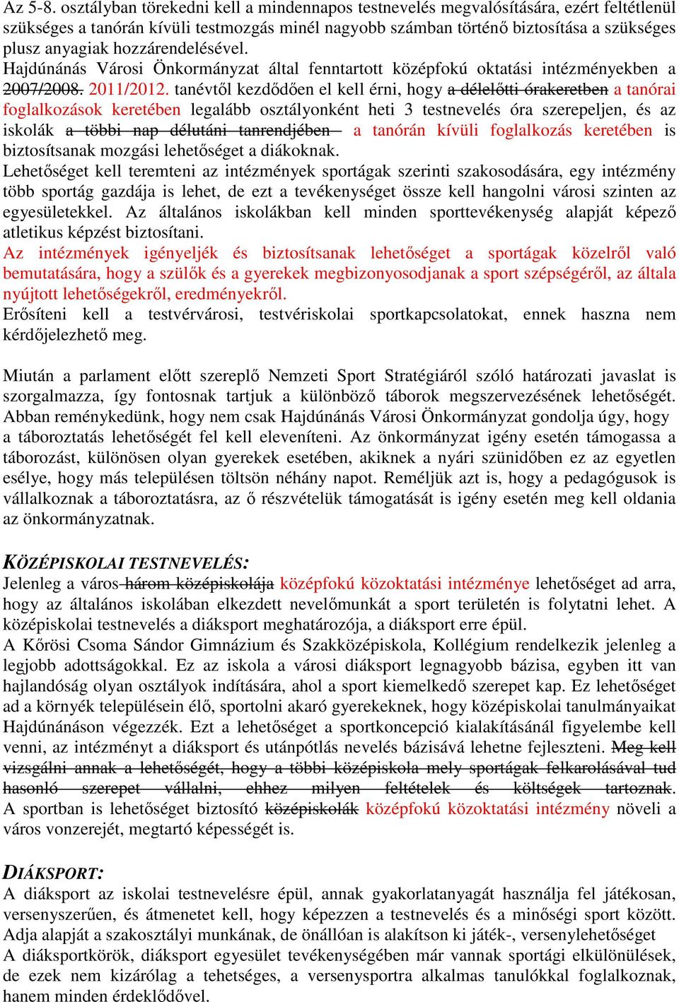 hozzárendelésével. Hajdúnánás Városi Önkormányzat által fenntartott középfokú oktatási intézményekben a 2007/2008. 2011/2012.