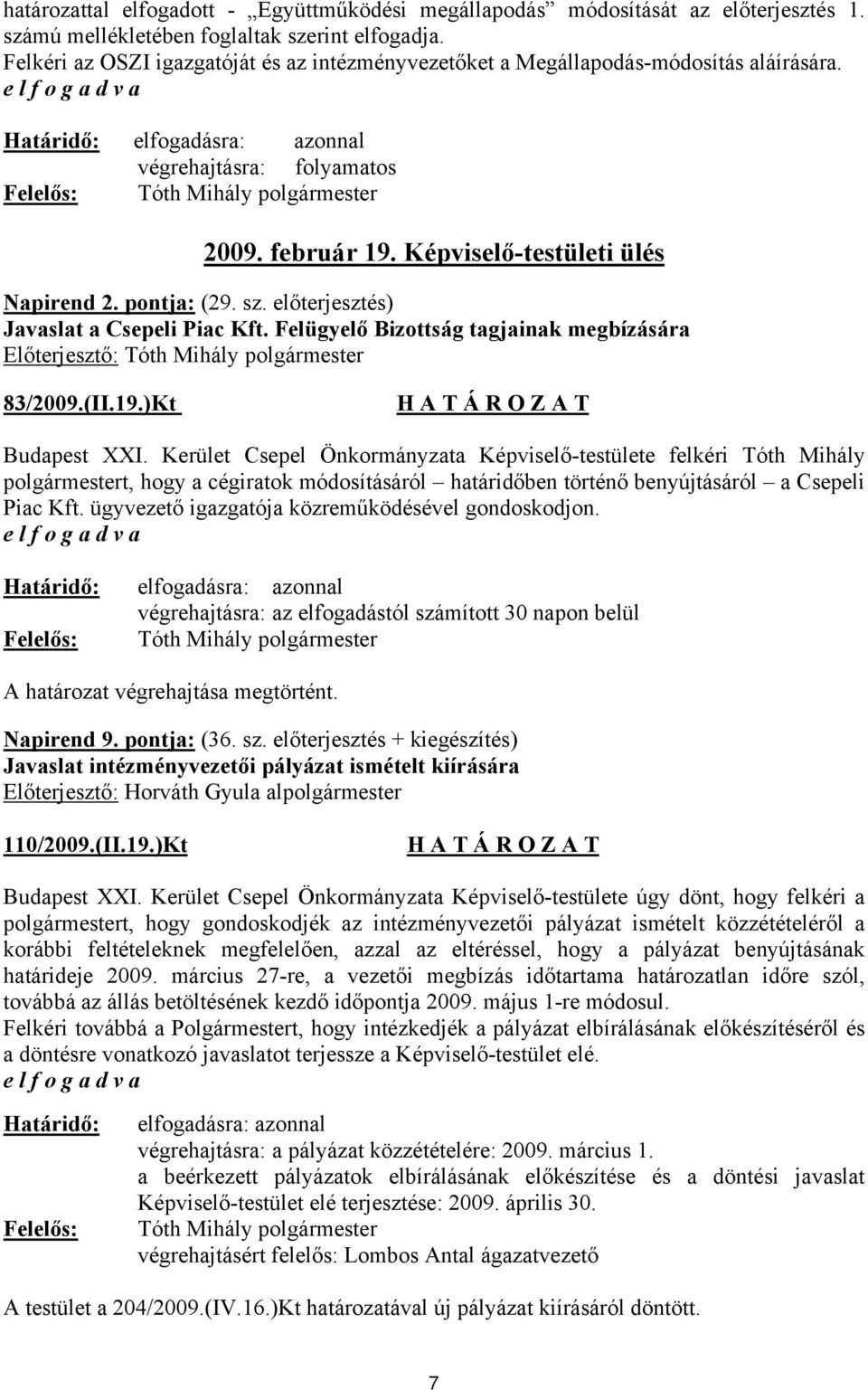 előterjesztés) Javaslat a Csepeli Piac Kft. Felügyelő Bizottság tagjainak megbízására 83/2009.(II.19.)Kt Budapest XXI.