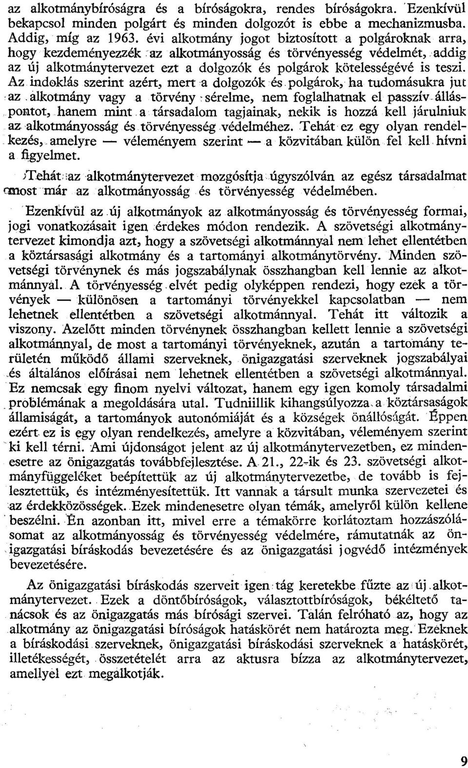 Az indoklás szerint azért, mert a dolgozók és polgárok, ha tudomásukra jut az alkotmány vagy a törvény : sérelme, nem foglalhatnak el passzív álláspontot, hanem mint a társadalom tagjainak, nekik is