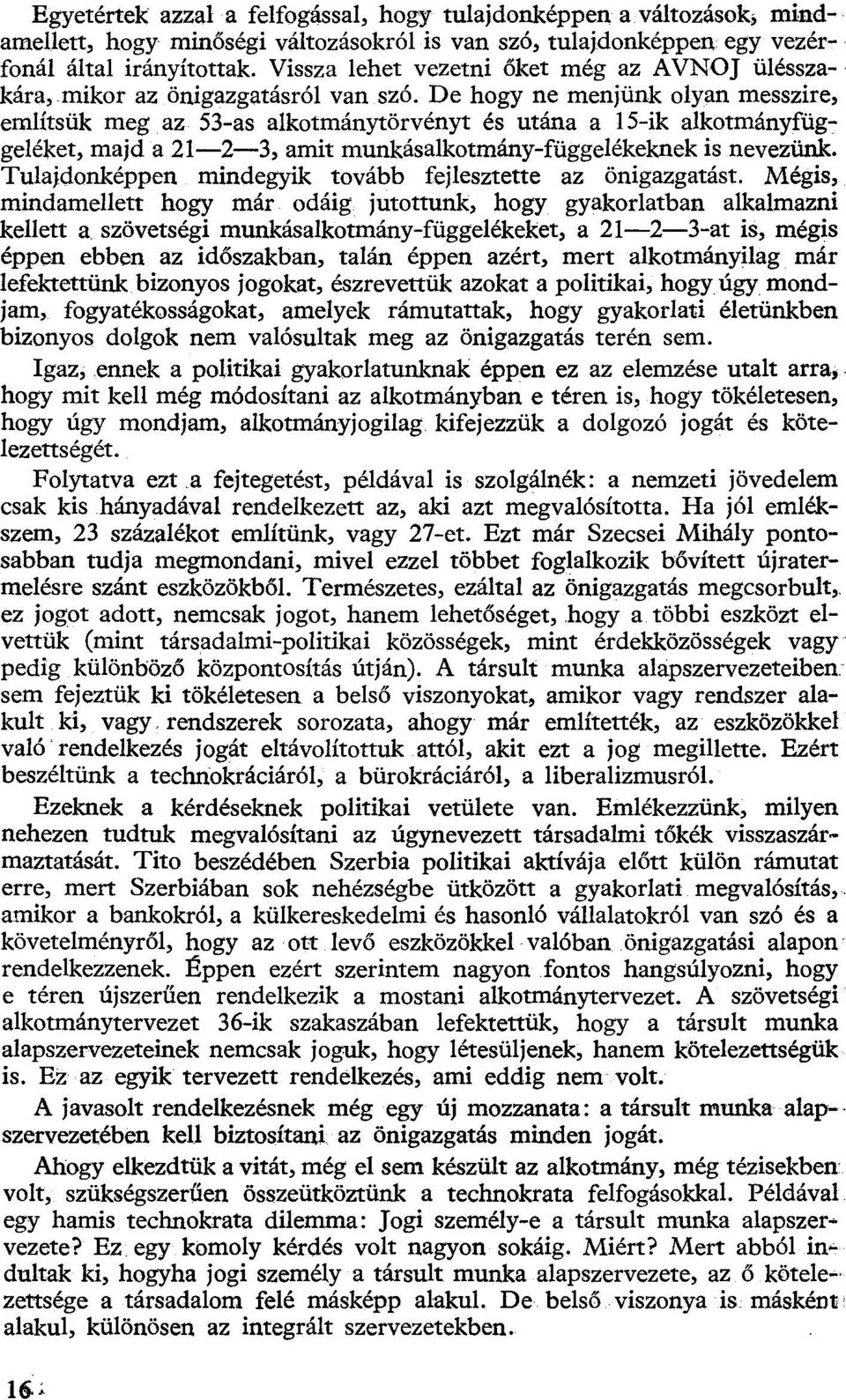 De hogy ne menjünk olyan messzire, említsük meg az 53-as alkotmánytörvényt és utána a 15-ik alkotmányfüggeléket, majd a 21 2 3, amit munkásalkotmány-függelékeknek is nevezünk.