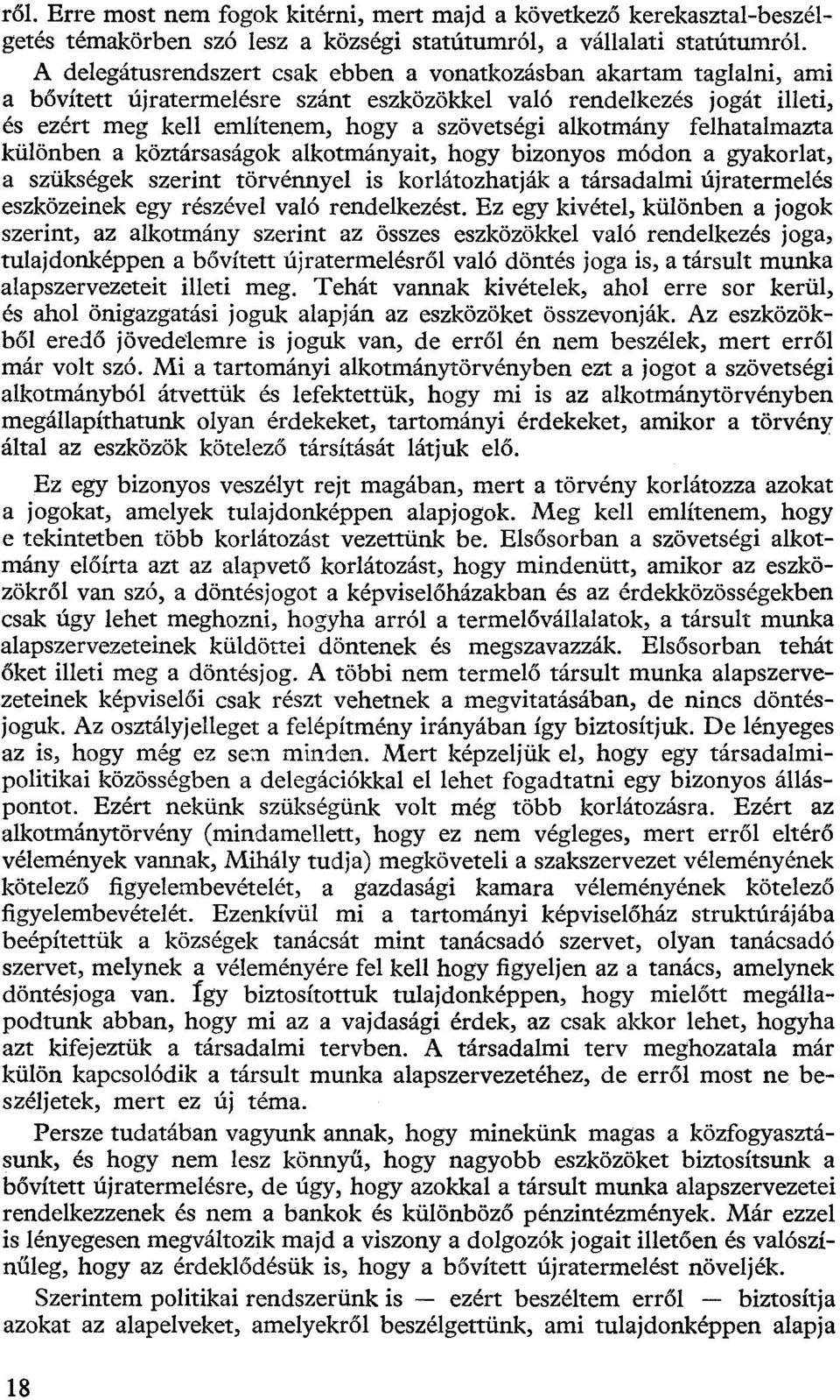 alkotmány felhatalmazta különben a köztársaságok alkotmányait, hogy bizonyos módon a gyakorlat, a szükségek szerint törvénnyel is korlátozhatják a társadalmi újratermelés eszközeinek egy részével