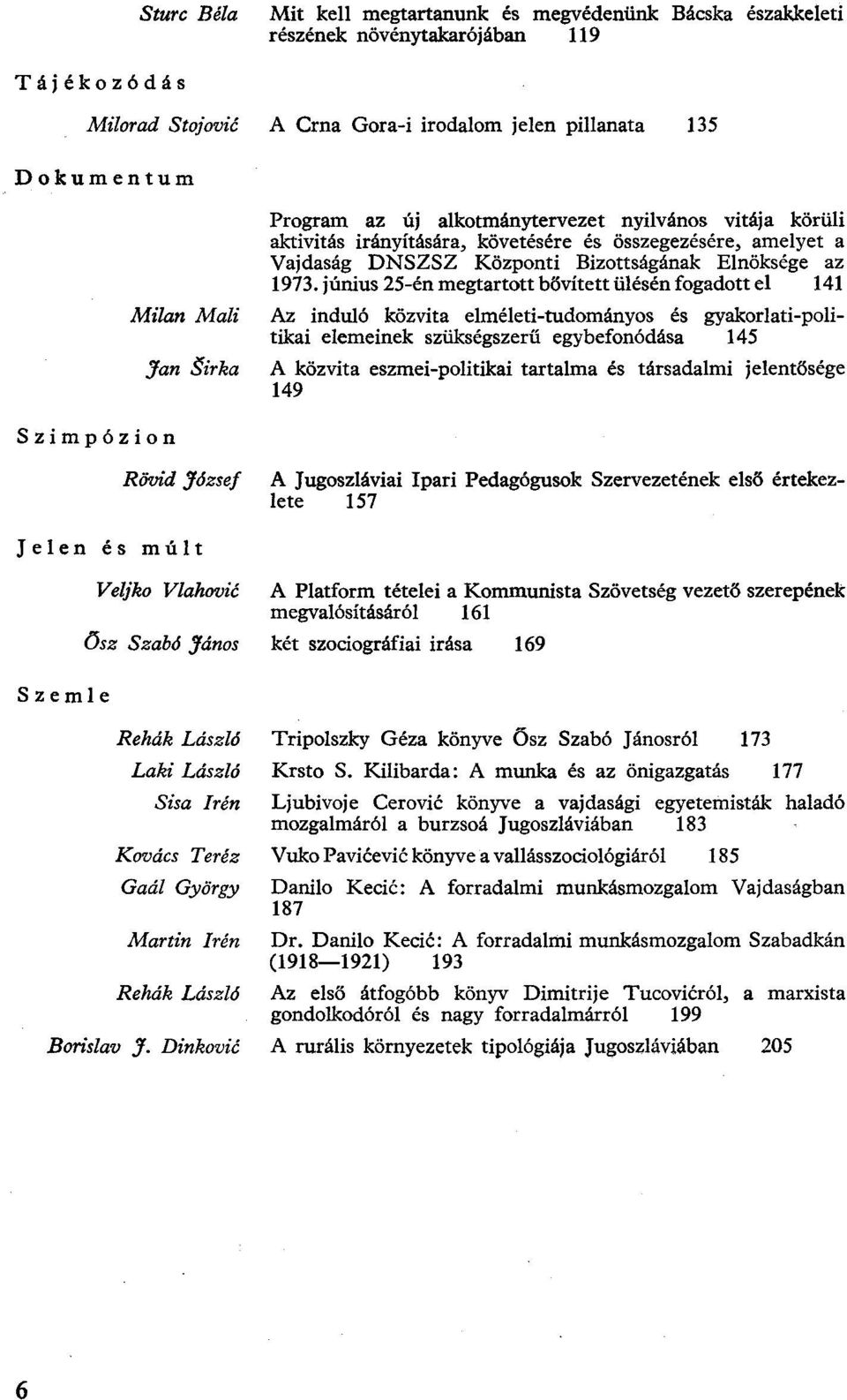 június 25-én megtartott bővített ülésén fogadott el 141 Az induló közvita elméleti-tudományos és gyakorlati-politikai elemeinek szükségszerű egybefonódása 145 A közvita eszmei-politikai tartalma és