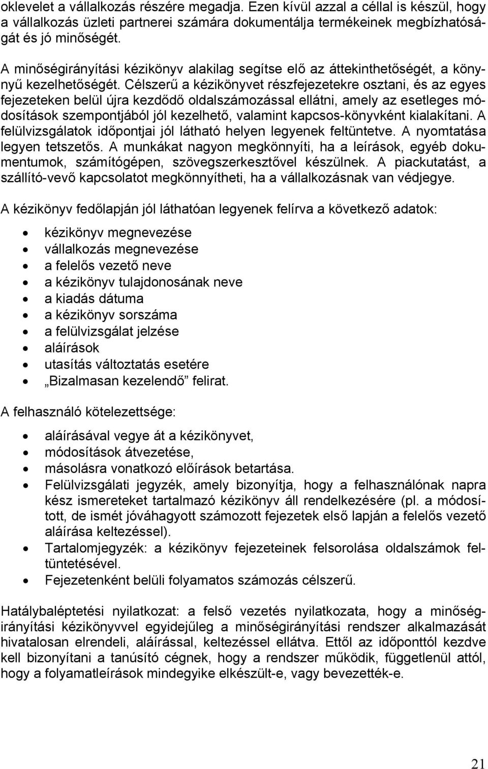 Célszerű a kézikönyvet részfejezetekre osztani, és az egyes fejezeteken belül újra kezdődő oldalszámozással ellátni, amely az esetleges módosítások szempontjából jól kezelhető, valamint