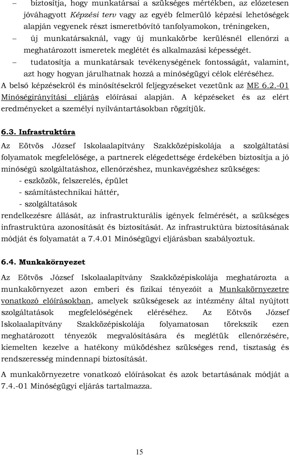 tudatosítja a munkatársak tevékenységének fontosságát, valamint, azt hogy hogyan járulhatnak hozzá a minőségügyi célok eléréséhez.