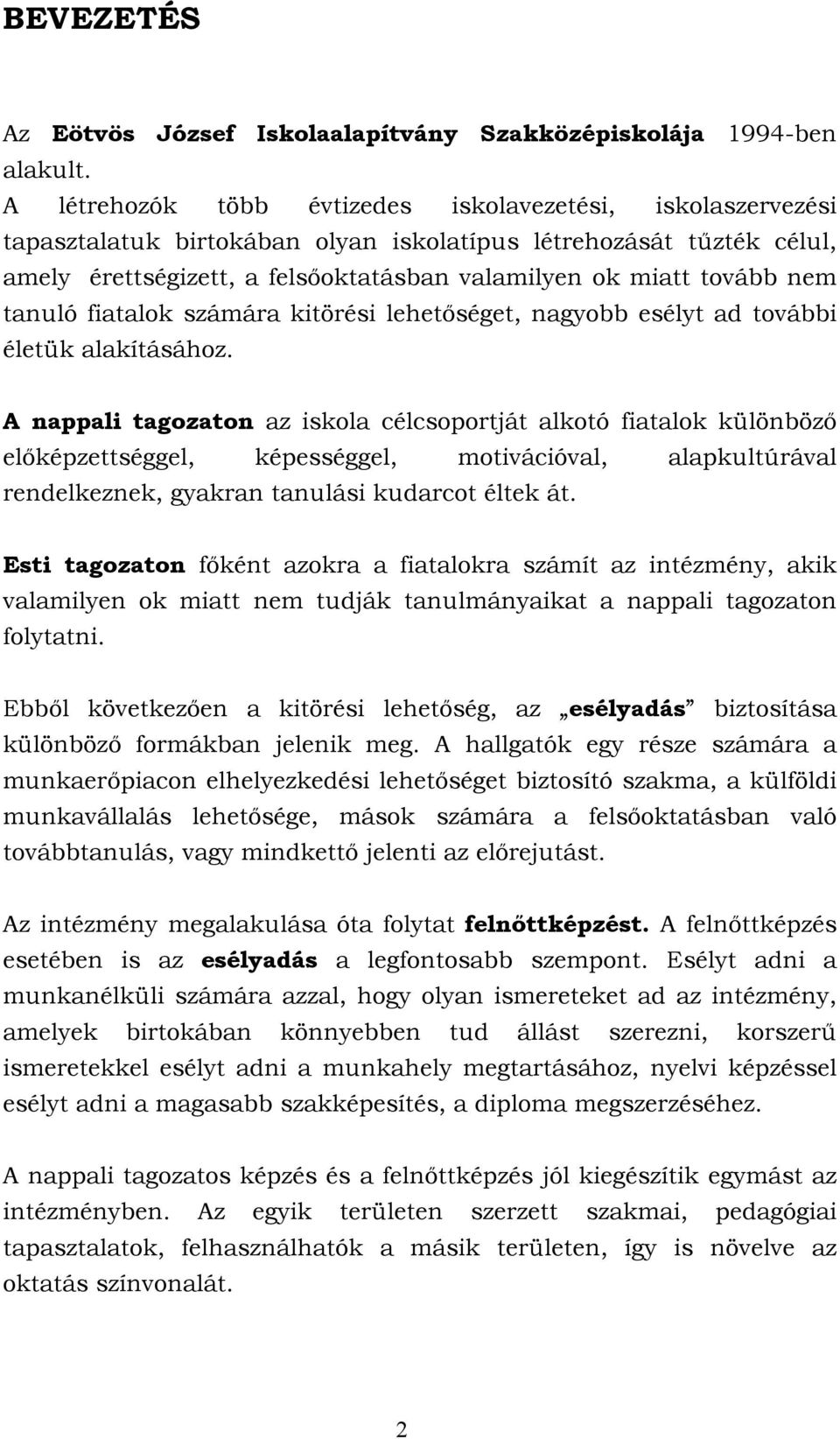 nem tanuló fiatalok számára kitörési lehetőséget, nagyobb esélyt ad további életük alakításához.