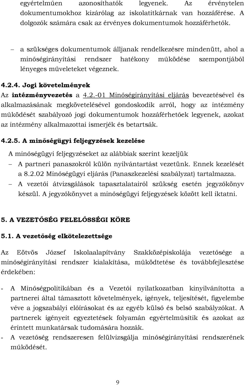 2.4. Jogi követelmények Az intézményvezetés a 4.2.-01 Minőségirányítási eljárás bevezetésével és alkalmazásának megkövetelésével gondoskodik arról, hogy az intézmény működését szabályozó jogi